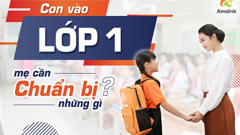 CON VÀO LỚP 1, MẸ CẦN CHUẨN BỊ NHỮNG GÌ?